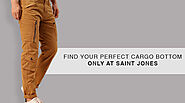 FIND YOUR PERFECT CARGO BOTTOM ONLY AT SAINT JONES.