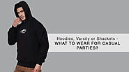 HOODIES, VARSITY OR SHACKETS - WHAT TO WEAR FOR CASUAL PARTIES? – St.Jones