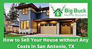 How to Sell Your House without Any Costs in San Antonio, TX | Big Buck Home Buyers