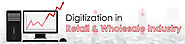 Digitization in Retail & Wholesale Industry