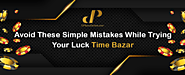 Avoid Simple Mistakes While Trying Your Luck Time Bazar