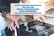 The Top Five Digital Strategies for Small Businesses - Local SEO Search Inc.