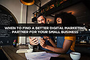 When to Find a Better Digital Marketing Partner for Your Small Business - Local SEO Search Inc.