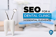 SEO for a Dental Clinic: 3 Essential Elements - Local SEO Search Inc.