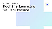 Machine Learning in Healthcare and Medicine