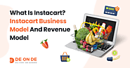 What is Instacart? Instacart Business Model and Revenue Model