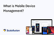 What is Mobile Device Management (MDM)? | Scalefusion