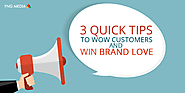 3 Quick Tips to Wow Customers and Win Brand Love - YNG Media