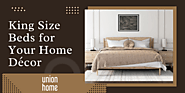 Union Home Furniture - Everything to know about King Size Beds for Your Home Décor