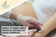 A Guide To Prenatal Down Syndrome Testing