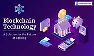 Blockchain Technology: A Solution for the Future of Banking