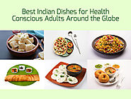 Best Indian Dishes for Health Conscious Adults Around the Globe
