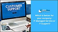 Which is Better for Your Company: IT Managed Service or IT Support?