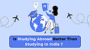 Is Studying Abroad Worth It Compared to Studying in India in 2023?