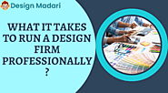 What It Takes To Run A Design Firm Professionally?