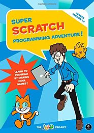 Super Scratch Programming Adventure! (Covers Version 1.4): Learn to Program By Making Cool Games