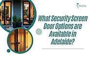 What Security Screen Door Options are Available in Adelaide?