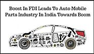 Boost In FDI Leads To Auto Mobile Parts Industry In India Towards Boom