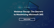 Webinar Recap: The Secrets to Maximizing Microsoft 365