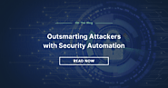 Outsmarting Attackers with Security Automation