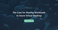 The Case for Moving Workloads to Azure Virtual Desktop