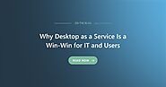 Why Desktop as a Service Is a Win-Win for IT and Users