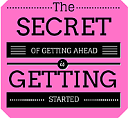 THE SECRET OF GETTING AHEAD IS ...