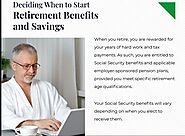 Deciding When to Start Retirement Benefits and Savings