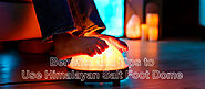 Benefits and Tips to Use Himalayan Salt Foot Dome