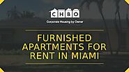 Furnished Apartments for Rent in Miami by Corporate Housing by Owner, Inc. - Issuu