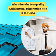 Who Gives the best quality Architectural Dissertation Help in the USA?