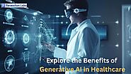 Explore the Benefits of Generative AI in Healthcare