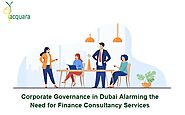 Corporate Governance in Dubai Alarming the Need for finance Consultancy Services