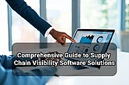 Comprehensive Guide To Supply Chain Visibility Software Solutions