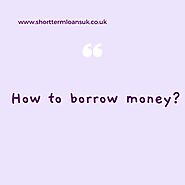 Borrow Money Online Today With Short Term Loans UK