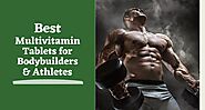 The Best Multivitamin Tablets For Bodybuilders & Athletes : halesaga
