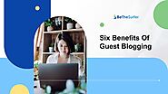 Six Benefits Of Guest Blogging | Be The Surfer