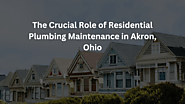 The Crucial Role of Residential Plumbing Maintenance in Akron, Ohio