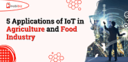 Top 5 Applications of IoT in Agriculture and Food Industry