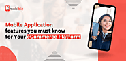 Mobile Application features you must know for Your eCommerce Platform