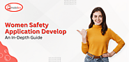 Women Safety Application Development: An In-Depth Guide