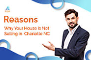 Reasons Why Your House is Not Selling in Charlotte, NC