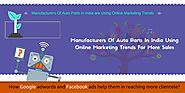Manufacturers Of Auto Parts In India Using Online Marketing Trends For More Sales