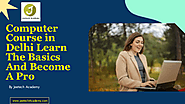 Computer Course in Delhi Learn The Basics And Become A Pro | edocr