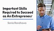 Important Skills Required to Succeed as An Entrepreneur|Sonia Randhawa