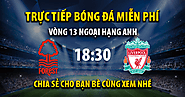 Tường thuật trực tiếp Nottingham vs Liverpool, lúc 18:30, ngày 22/10/2022