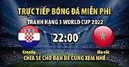 Trực tiếp Croatia vs Morocco 22h00, ngày 17/12/2022 - Vebo TV