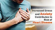 Increased Stress and Anxiety Contributes to Risk of Heart Disease
