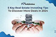5 Key Real Estate Investing Tips to Discover More Deals in 2024