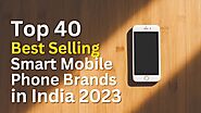 Top 40 Best Selling Smart Mobile Phone Brands in India 2023
